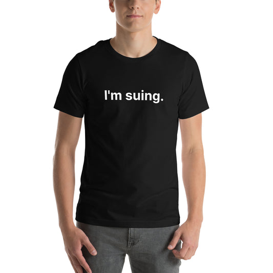 I'm Suing Unisex t-shirt