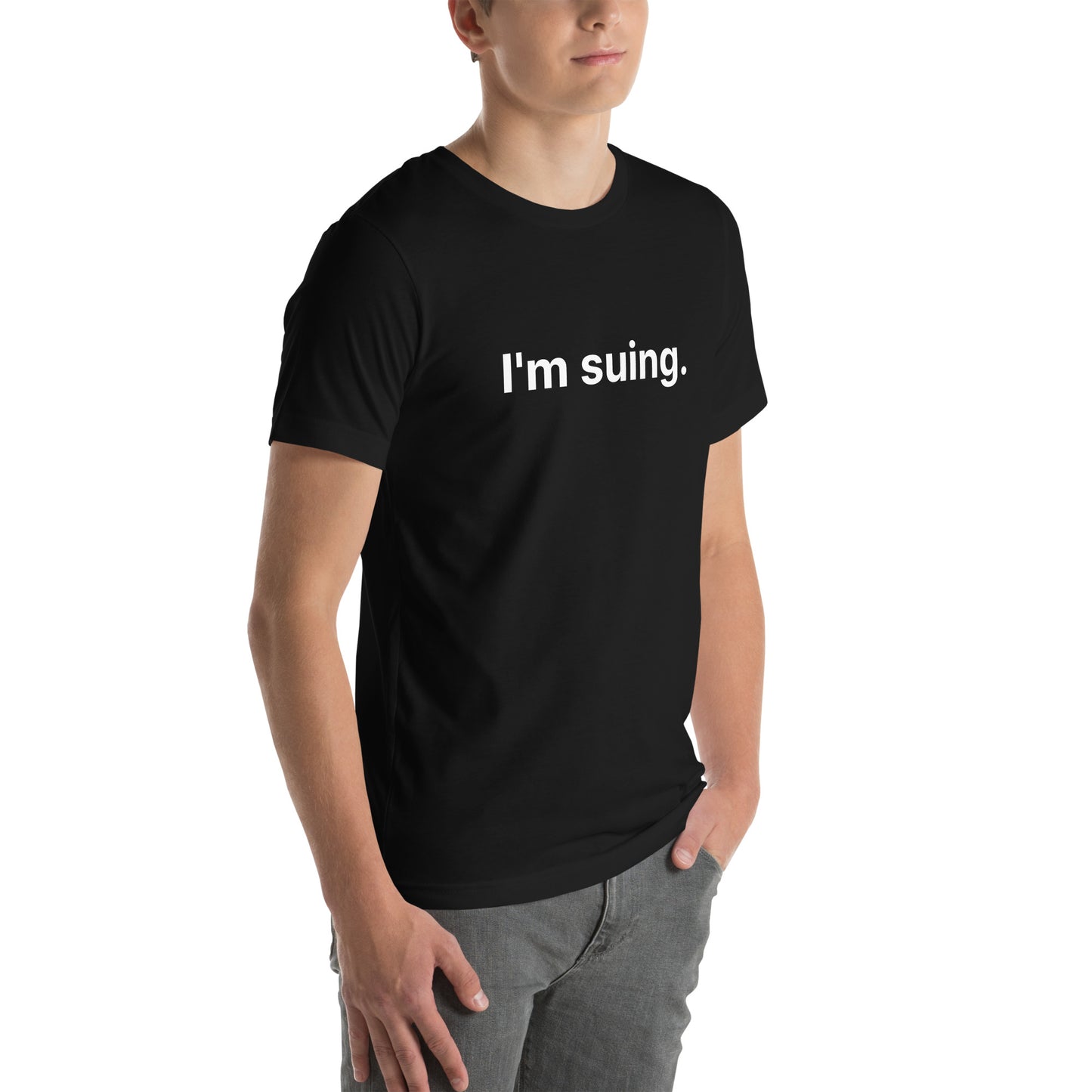 I'm Suing Unisex t-shirt