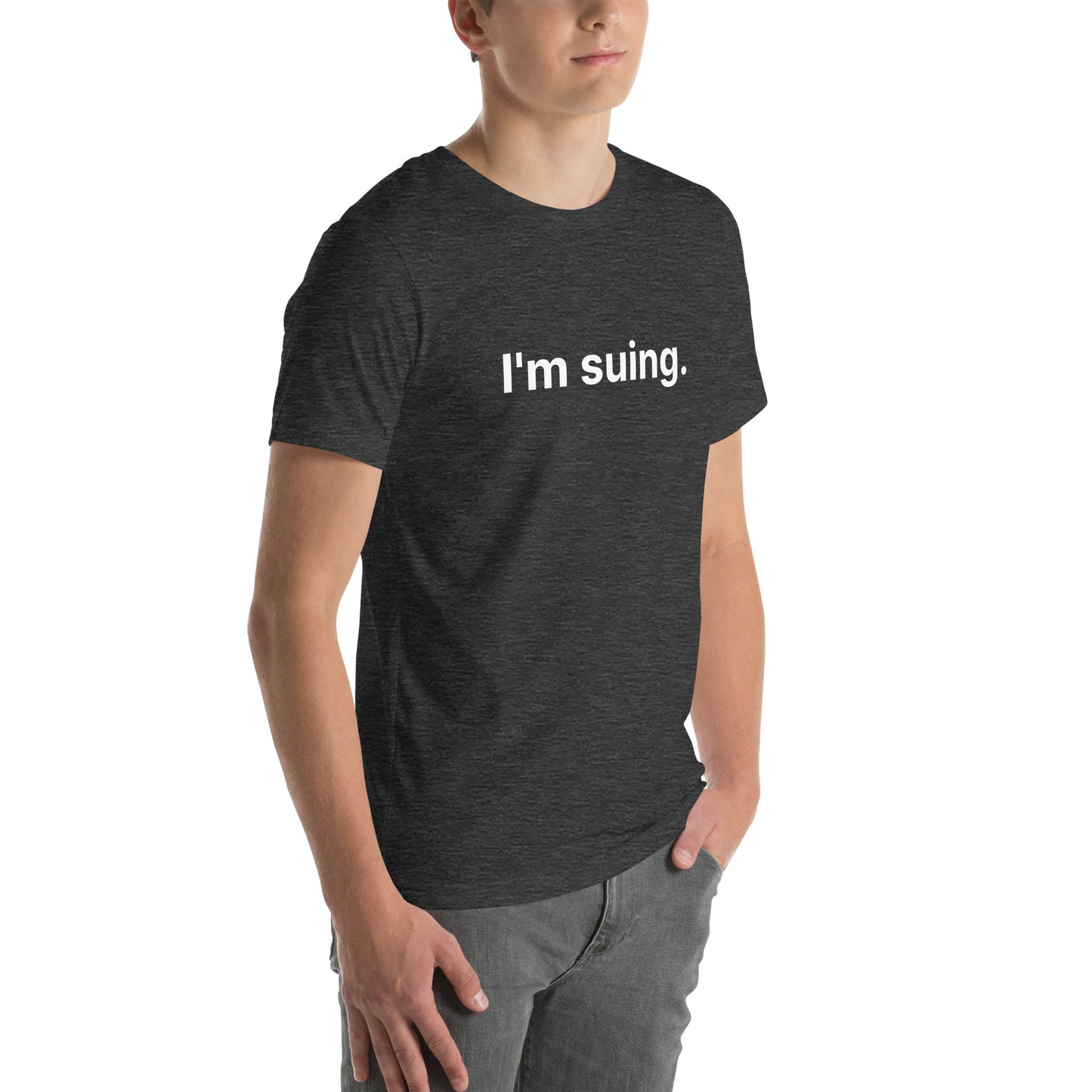 I'm Suing Unisex t-shirt